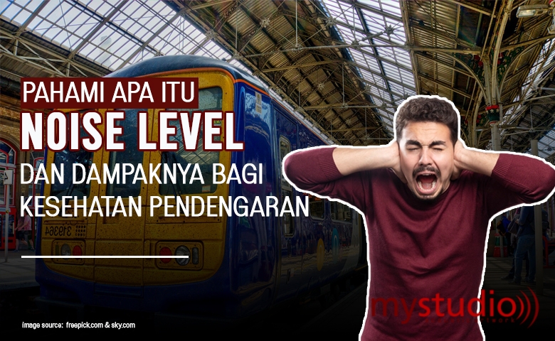 Pahami Apa Itu Noise Level dan Dampaknya Bagi Kesehatan Pendengaran